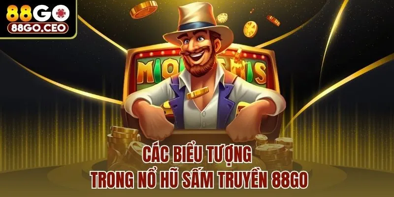 Nổ Hũ Sấm Truyền 88go - Cơn Địa Chấn Vàng Bạc Cực Khủng 3 Các biểu tượng trong nổ hũ sấm truyền 88go