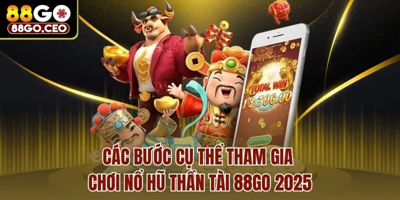 Nổ Hũ Thần Tài 88go - Slot Game Đỉnh, Cơ Hội Vàng Đổi Đời 4 Các bước cụ thể tham gia chơi Nổ hũ thần tài 88go 2025