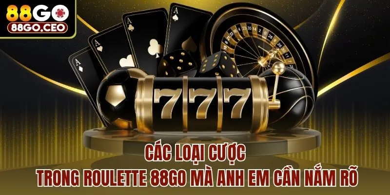 Roulette 88go - Vòng Quay May Mắn, Săn Ngay Thưởng Khủng 3 Các loại cược trong Roulette 88go mà anh em cần nắm rõ