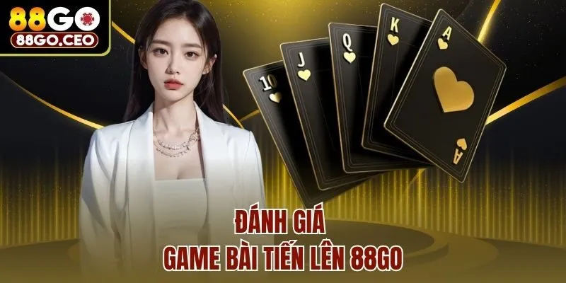 Game Bài Tiến Lên 88go - Trò Chơi Mang Lại Lợi Nhuận Cao 3 Đánh giá game bài tiến lên 88go