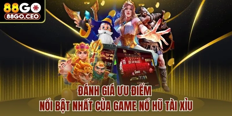 Nổ Hũ Tài Xỉu 88go - Lắc Xí Ngầu Kiếm Thưởng Đầy Túi 4 Đánh giá ưu điểm nổi bật nhất của game nổ hũ tài xỉu