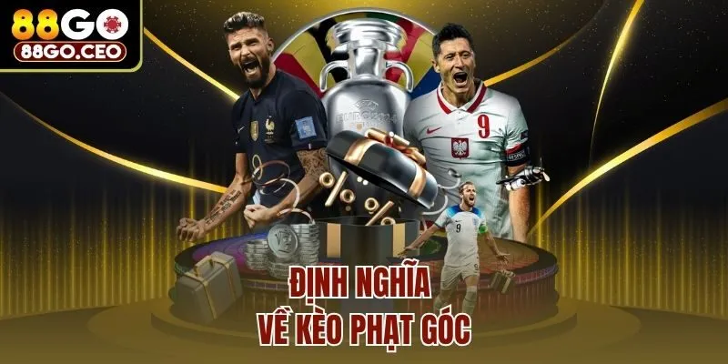 Kèo Phạt Góc - 88go Bật Mí Bí Quyết Dự Đoán Từ Chuyên Gia 2 Định nghĩa về kèo phạt góc