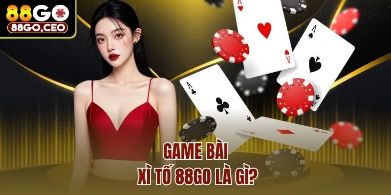 Game Bài Xì Tố 88go - Hướng Dẫn Cách Chơi Và Luật Chơi 2025 2 Game bài Xì tố 88go là gì?