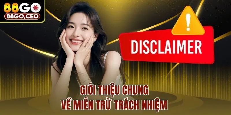 Chính Sách Miễn Trừ Trách Nhiệm Cập Nhật 2025 Tại 88Go 1 Giới thiệu chung về miễn trừ trách nhiệm