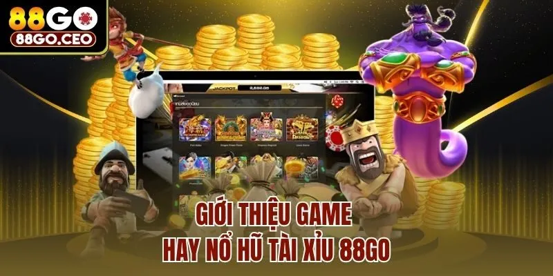 Nổ Hũ Tài Xỉu 88go - Lắc Xí Ngầu Kiếm Thưởng Đầy Túi 2 Giới thiệu game hay nổ hũ tài xỉu 88go