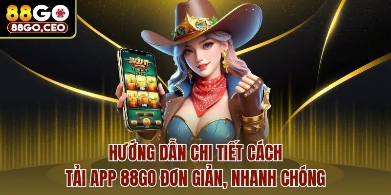 Hướng dẫn chi tiết cách tải app 88go đơn giản, nhanh chóng