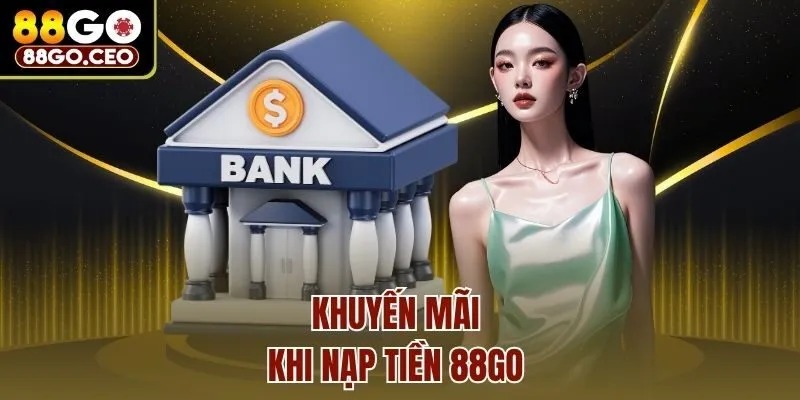 Hướng Dẫn Chi Tiết Cách Nạp Tiền 88Go Siêu Tốc Cho Người Mới 4 Khuyến mãi khi nạp tiền 88go
