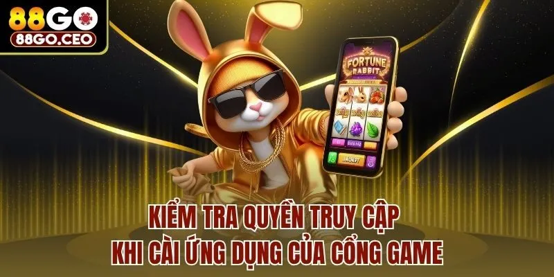 Kiểm tra quyền truy cập khi cài ứng dụng của cổng game