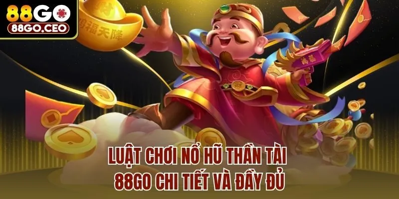 Nổ Hũ Thần Tài 88go - Slot Game Đỉnh, Cơ Hội Vàng Đổi Đời 3 Luật chơi Nổ hũ thần tài 88go chi tiết và đầy đủ