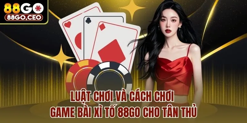 Game Bài Xì Tố 88go - Hướng Dẫn Cách Chơi Và Luật Chơi 2025 3 Luật chơi và cách chơi game bài Xì tố 88go cho tân thủ