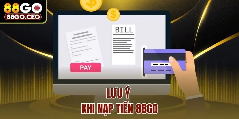 Hướng Dẫn Chi Tiết Cách Nạp Tiền 88Go Siêu Tốc Cho Người Mới 3 Lưu ý khi nạp tiền 88go