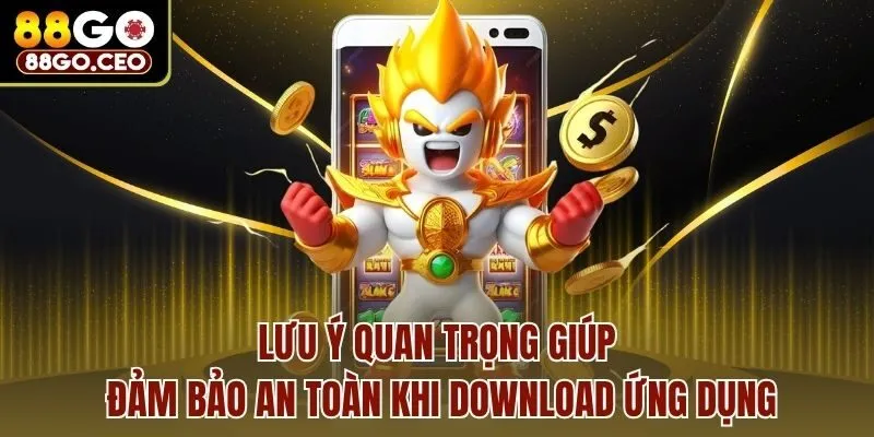 Lưu ý quan trọng giúp đảm bảo an toàn khi download ứng dụng
