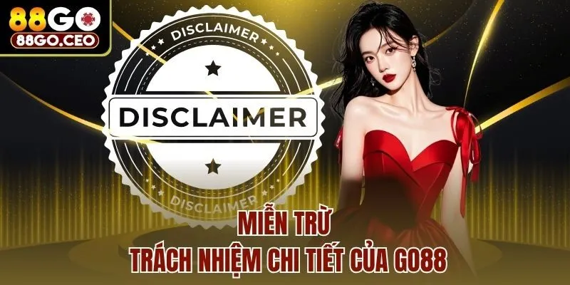Chính Sách Miễn Trừ Trách Nhiệm Cập Nhật 2025 Tại 88Go 3 Miễn trừ trách nhiệm chi tiết của Go88