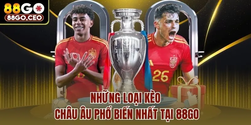 Kèo Châu Âu - Hướng Dẫn Tham Gia Cá Cược Nhận Thưởng Lớn 3 Những loại kèo châu âu phổ biến nhất tại 88go