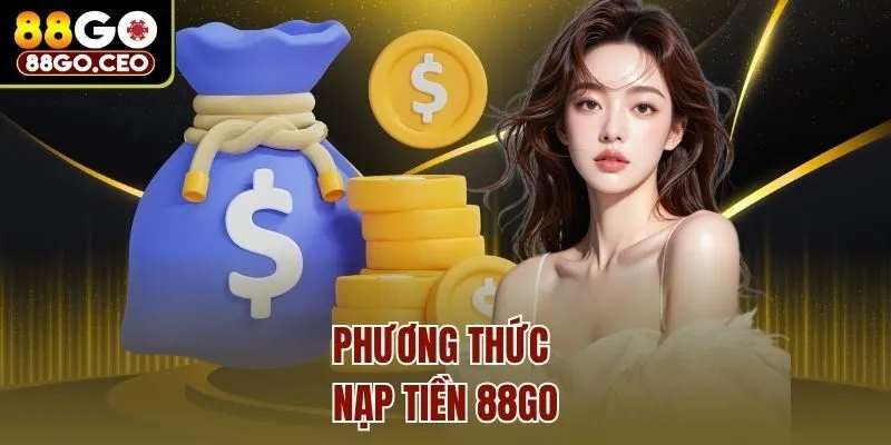 Hướng Dẫn Chi Tiết Cách Nạp Tiền 88Go Siêu Tốc Cho Người Mới 1 Phương thức nạp tiền 88go