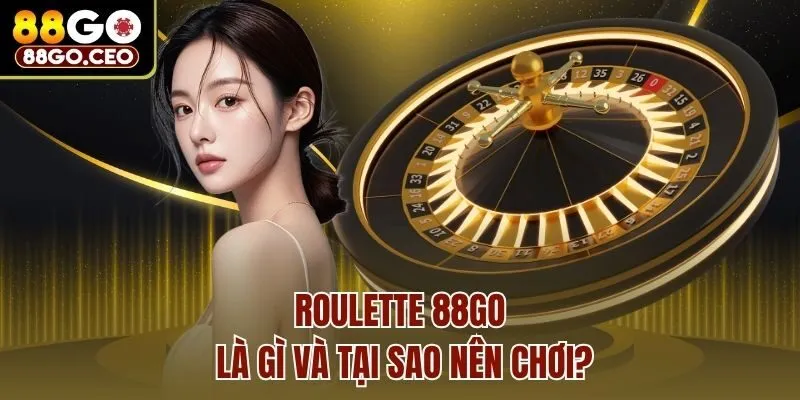 Roulette 88go - Vòng Quay May Mắn, Săn Ngay Thưởng Khủng 2 Roulette 88go là gì và tại sao nên chơi?