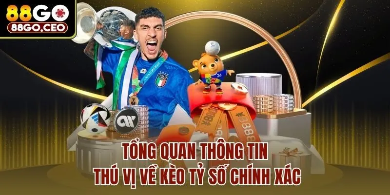 Kèo Tỷ Số Chính Xác - Bí Quyết Chiến Thắng Dễ Cho Tân Binh 2 Tổng quan thông tin thú vị về kèo tỷ số chính xác