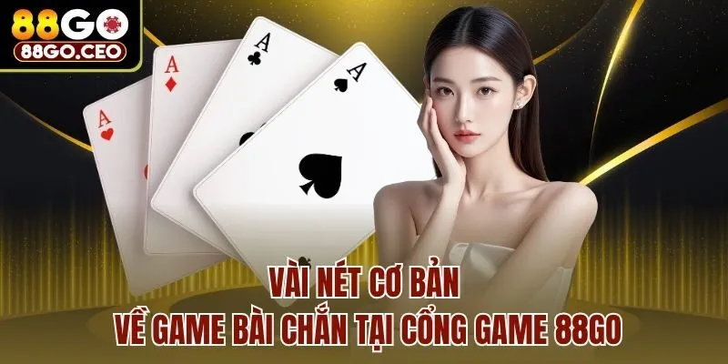 Game Bài Chắn 88go - 5 Chiến Thuật Cơ Bản Giúp Bet Thủ Thắng Lớn 2 Vài nét cơ bản về game bài chắn tại cổng game 88go