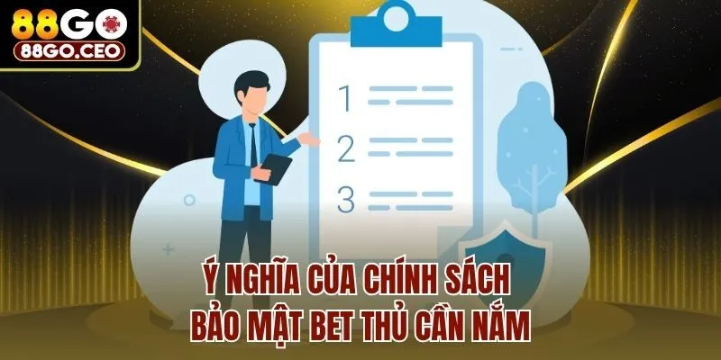 Chính Sách Bảo Mật 88go - Điều Khoản Cần Nắm Khi Gia Nhập 1 Ý nghĩa của chính sách bảo mật bet thủ cần nắm