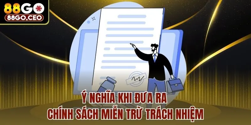 Chính Sách Miễn Trừ Trách Nhiệm Cập Nhật 2025 Tại 88Go 2 Ý nghĩa khi đưa ra chính sách miễn trừ trách nhiệm
